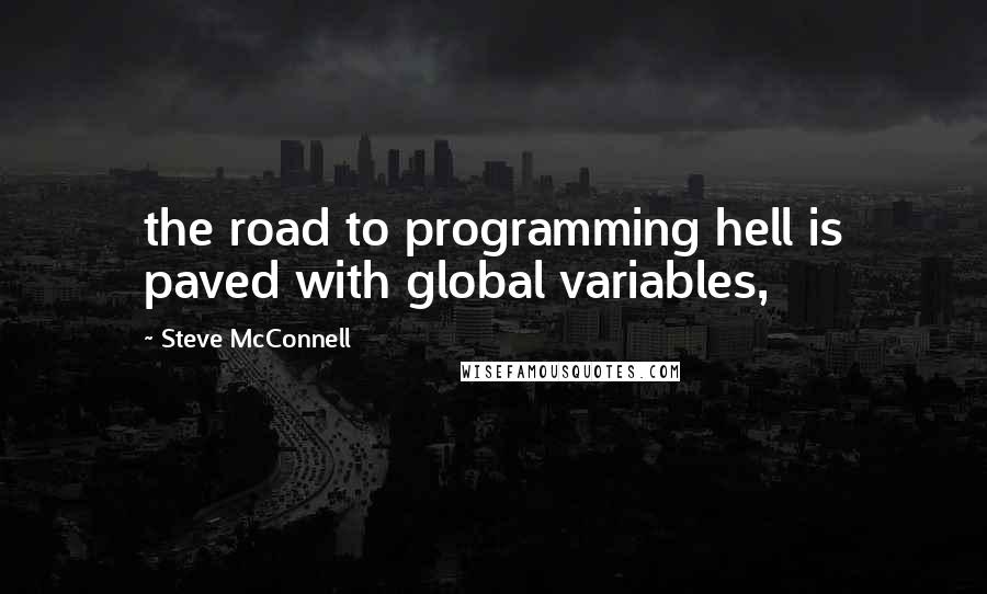 Steve McConnell quotes: the road to programming hell is paved with global variables,