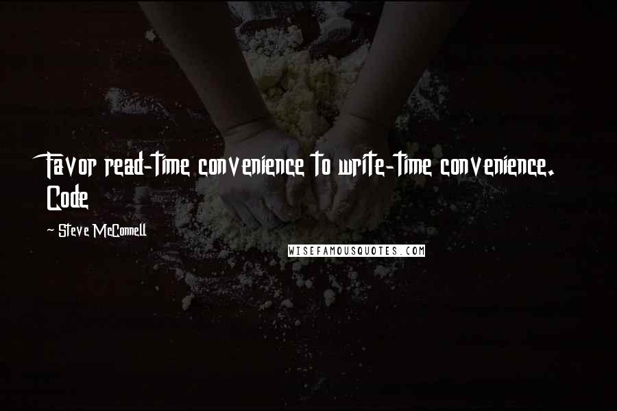 Steve McConnell quotes: Favor read-time convenience to write-time convenience. Code