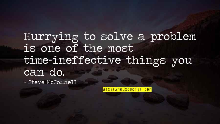 Steve Mcconnell Quotes By Steve McConnell: Hurrying to solve a problem is one of