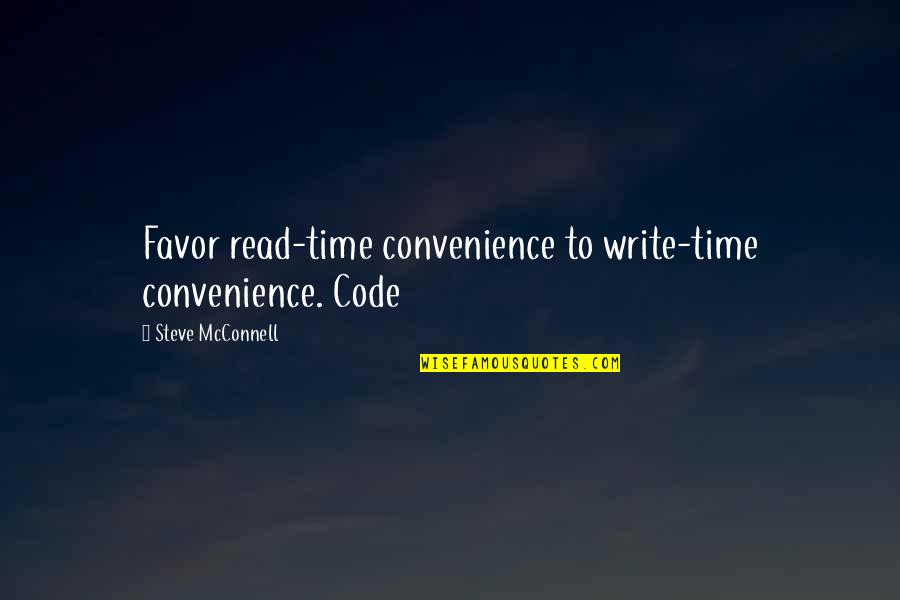 Steve Mcconnell Quotes By Steve McConnell: Favor read-time convenience to write-time convenience. Code