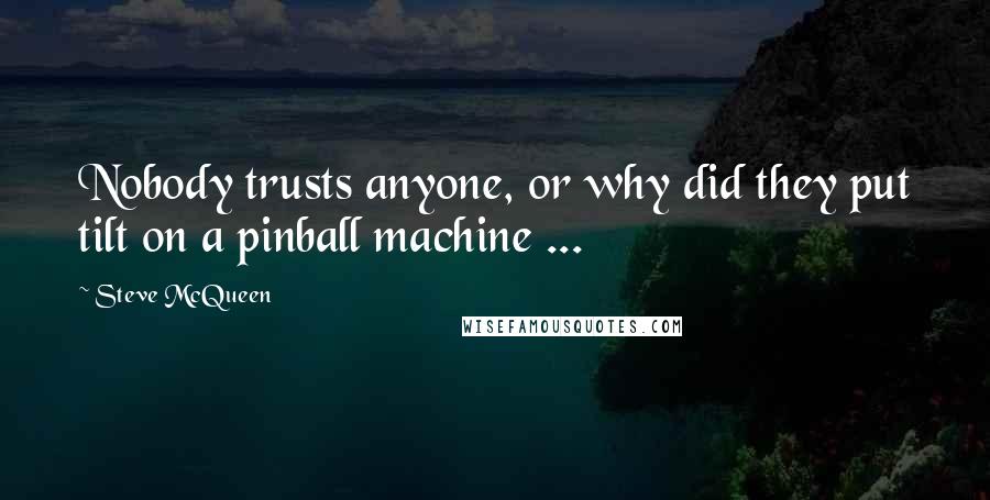 Steve McQueen quotes: Nobody trusts anyone, or why did they put tilt on a pinball machine ...