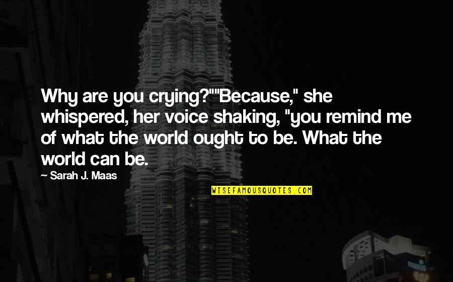Steve Mocco Quotes By Sarah J. Maas: Why are you crying?""Because," she whispered, her voice Steve Mocco Quotes By Sarah J. Maas: Why are you crying?""Because," she whispered, her voice