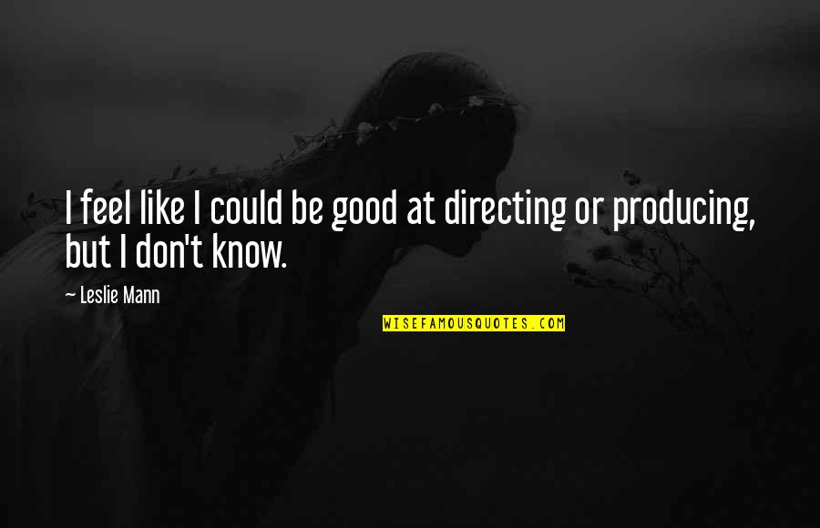 Steve Neale Genre Quotes By Leslie Mann: I feel like I could be good at
