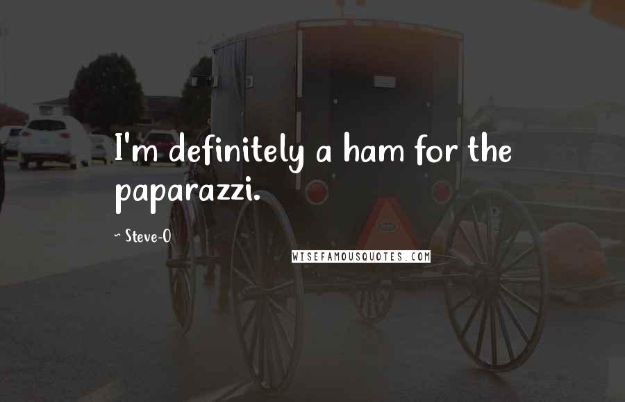 Steve-O quotes: I'm definitely a ham for the paparazzi.