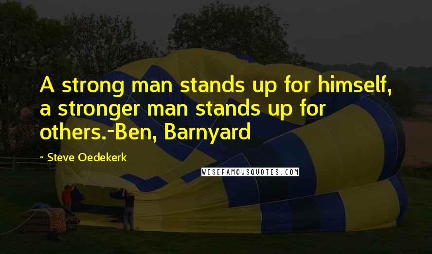 Steve Oedekerk quotes: A strong man stands up for himself, a stronger man stands up for others.-Ben, Barnyard