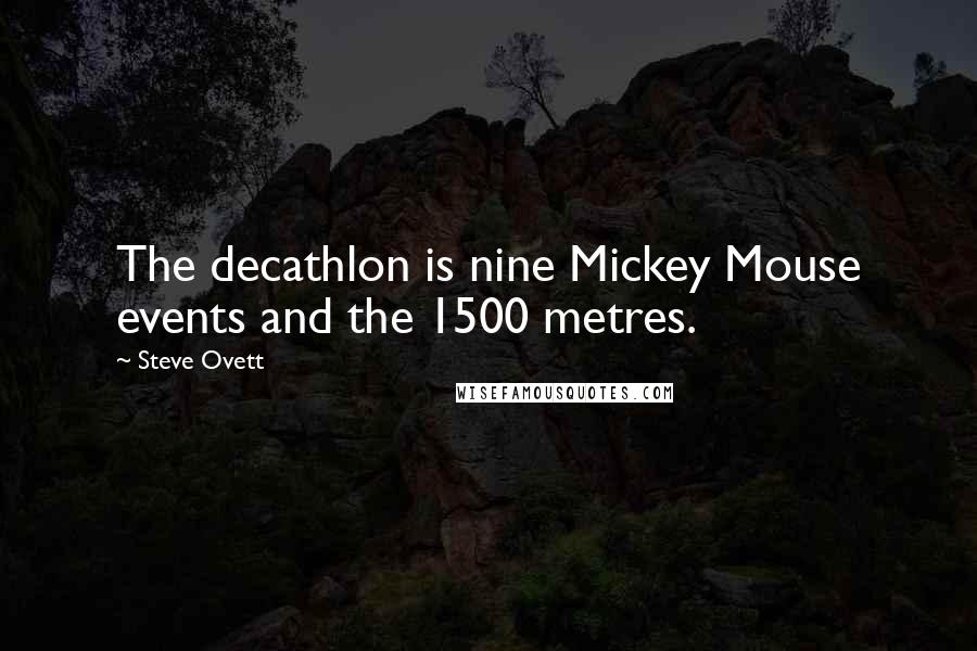 Steve Ovett quotes: The decathlon is nine Mickey Mouse events and the 1500 metres.