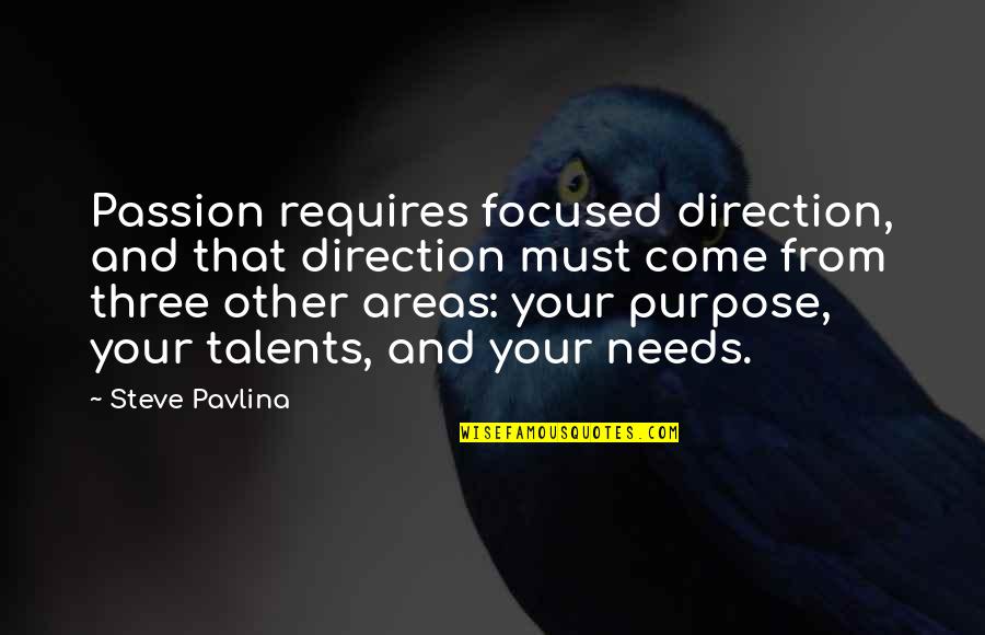 Steve Pavlina Quotes By Steve Pavlina: Passion requires focused direction, and that direction must