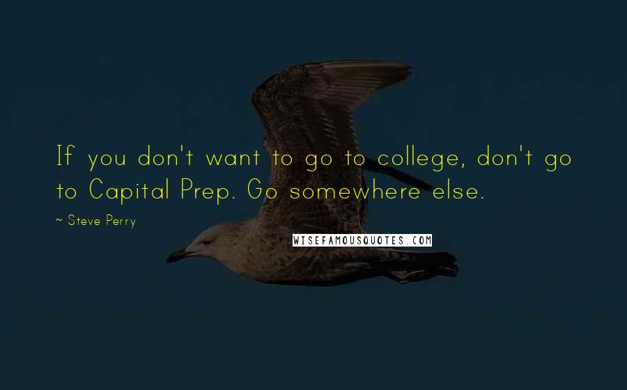 Steve Perry quotes: If you don't want to go to college, don't go to Capital Prep. Go somewhere else.