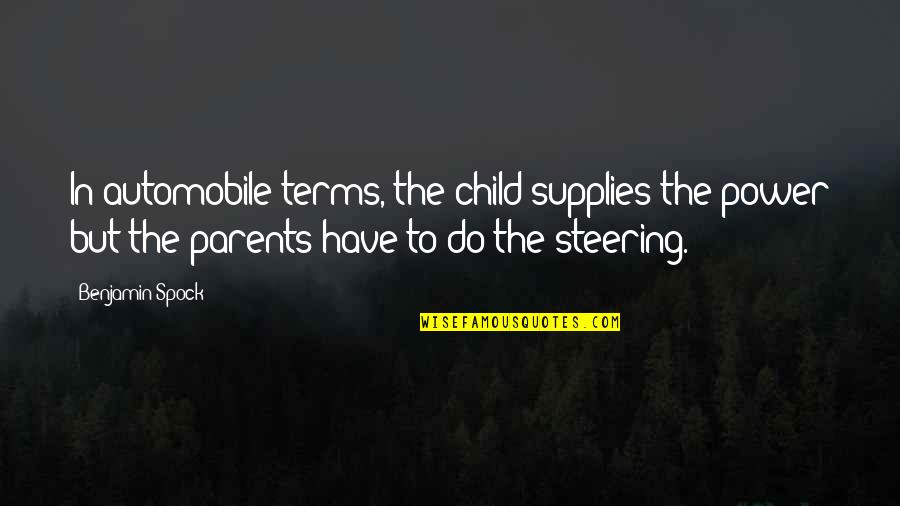 Steve Peters Quotes By Benjamin Spock: In automobile terms, the child supplies the power