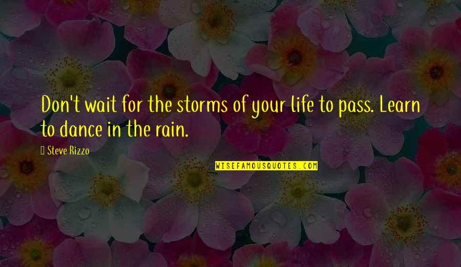 Steve Rizzo Quotes By Steve Rizzo: Don't wait for the storms of your life