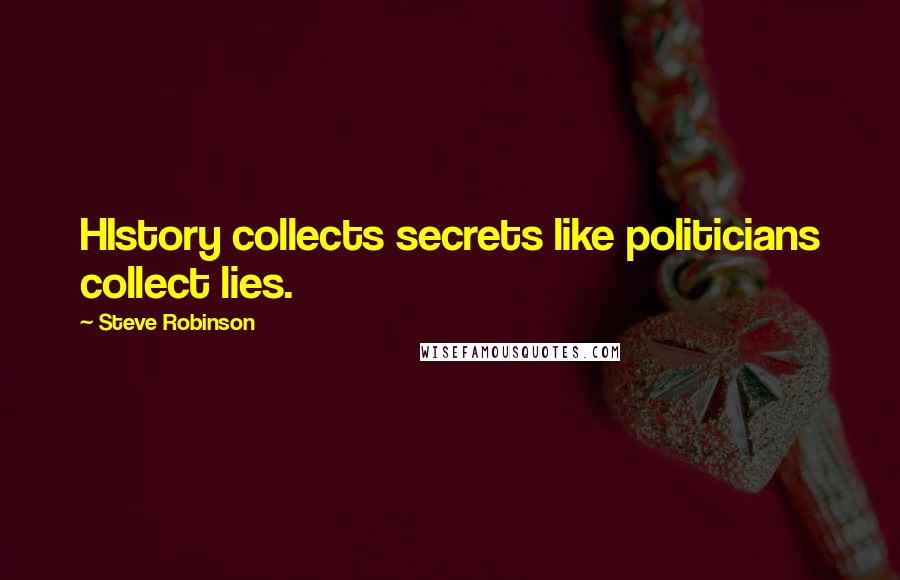 Steve Robinson quotes: HIstory collects secrets like politicians collect lies.