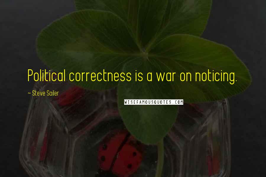 Steve Sailer quotes: Political correctness is a war on noticing.