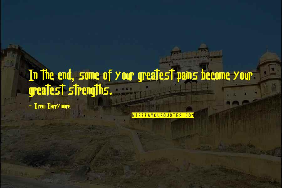 Steve Smith Quotes By Drew Barrymore: In the end, some of your greatest pains