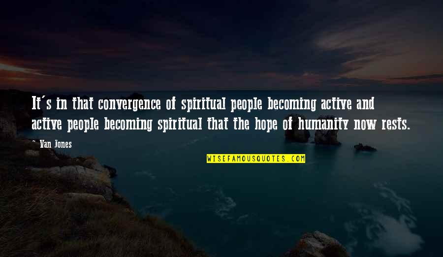 Steve Somers Quotes By Van Jones: It's in that convergence of spiritual people becoming