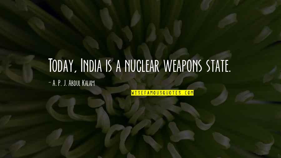 Steve Spurrier Clowney Quotes By A. P. J. Abdul Kalam: Today, India is a nuclear weapons state.