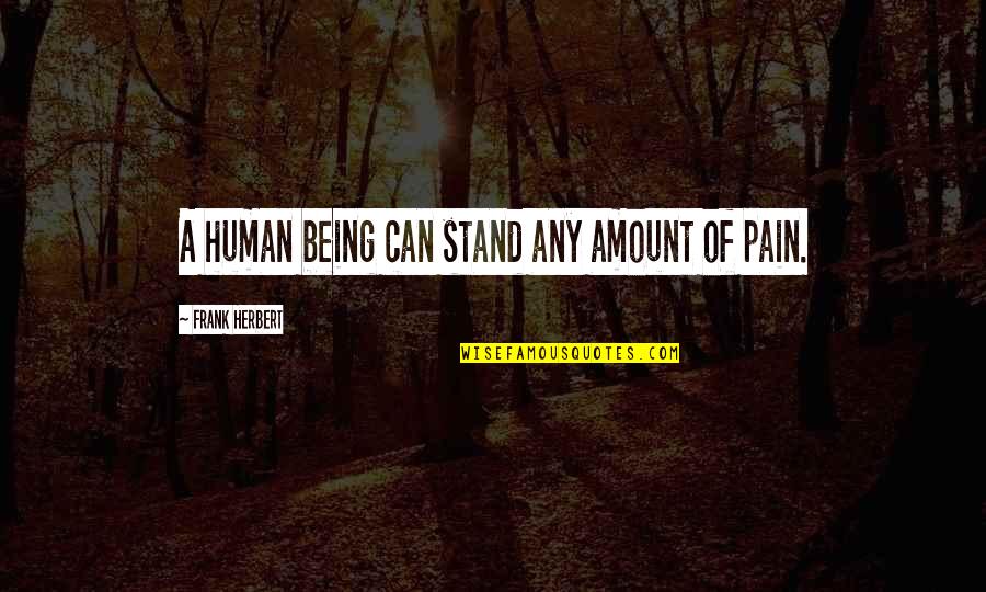 Steve Tobak Quotes By Frank Herbert: A human being can stand any amount of