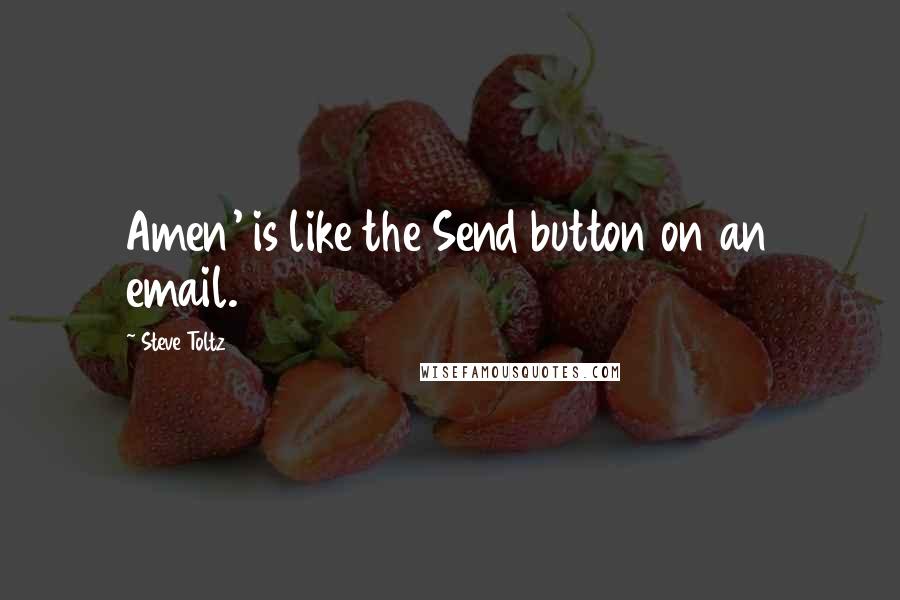 Steve Toltz quotes: Amen' is like the Send button on an email.