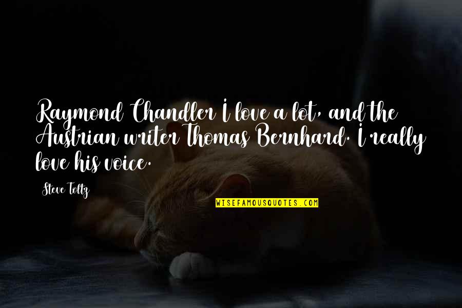 Steve Toltz Quotes By Steve Toltz: Raymond Chandler I love a lot, and the