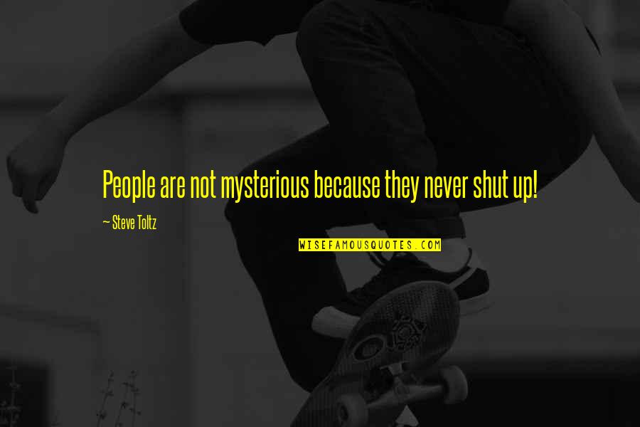 Steve Toltz Quotes By Steve Toltz: People are not mysterious because they never shut