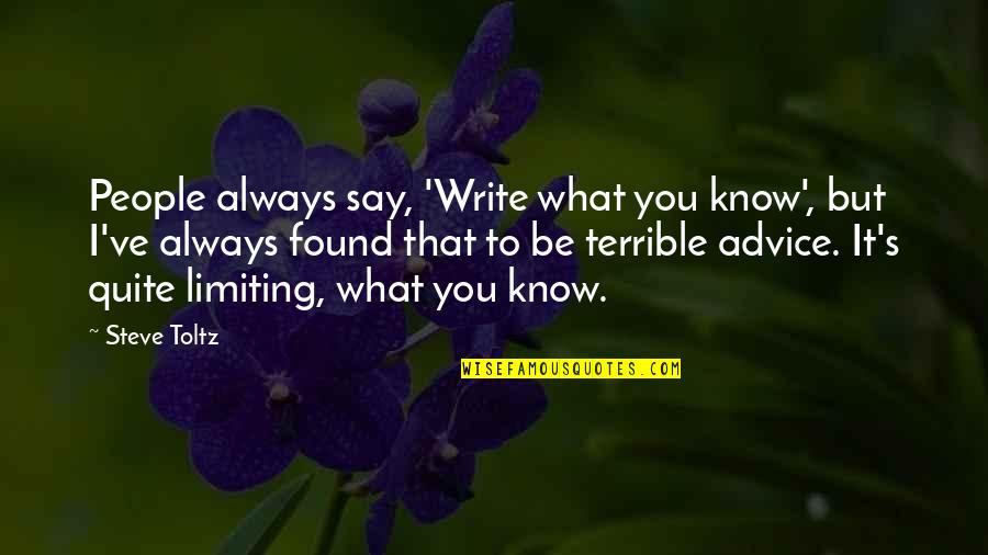 Steve Toltz Quotes By Steve Toltz: People always say, 'Write what you know', but