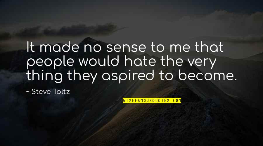 Steve Toltz Quotes By Steve Toltz: It made no sense to me that people