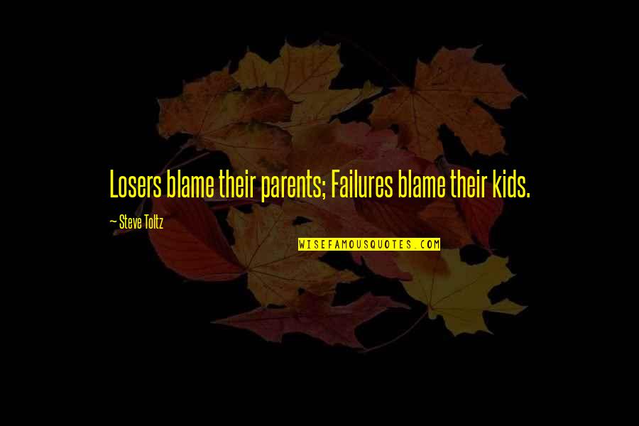 Steve Toltz Quotes By Steve Toltz: Losers blame their parents; Failures blame their kids.