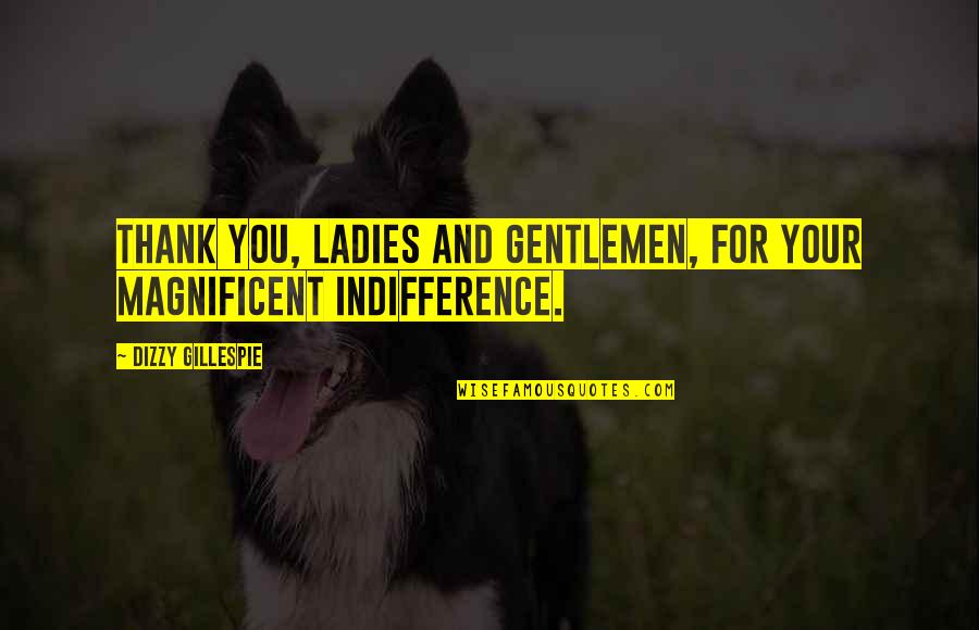Steve Van Buren Quotes By Dizzy Gillespie: Thank you, ladies and gentlemen, for your magnificent Steve Van Buren Quotes By Dizzy Gillespie: Thank you, ladies and gentlemen, for your magnificent