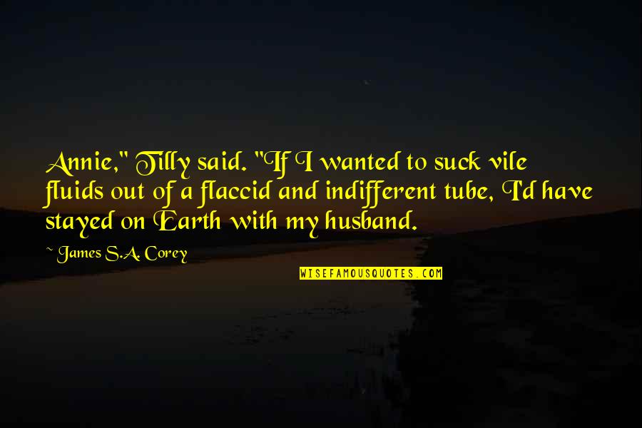Steve Van Buren Quotes By James S.A. Corey: Annie," Tilly said. "If I wanted to suck Steve Van Buren Quotes By James S.A. Corey: Annie," Tilly said. "If I wanted to suck