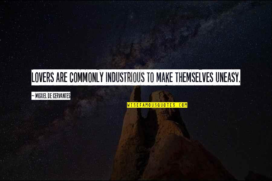 Steve Van Buren Quotes By Miguel De Cervantes: Lovers are commonly industrious to make themselves uneasy. Steve Van Buren Quotes By Miguel De Cervantes: Lovers are commonly industrious to make themselves uneasy.