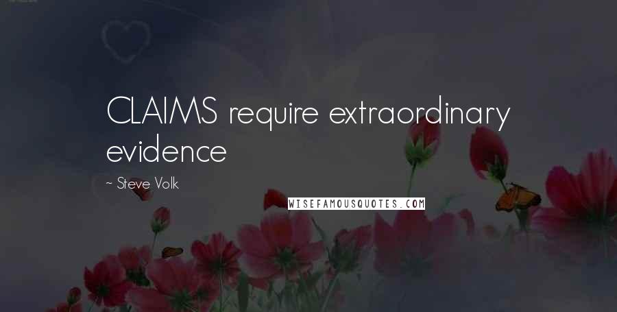 Steve Volk quotes: CLAIMS require extraordinary evidence