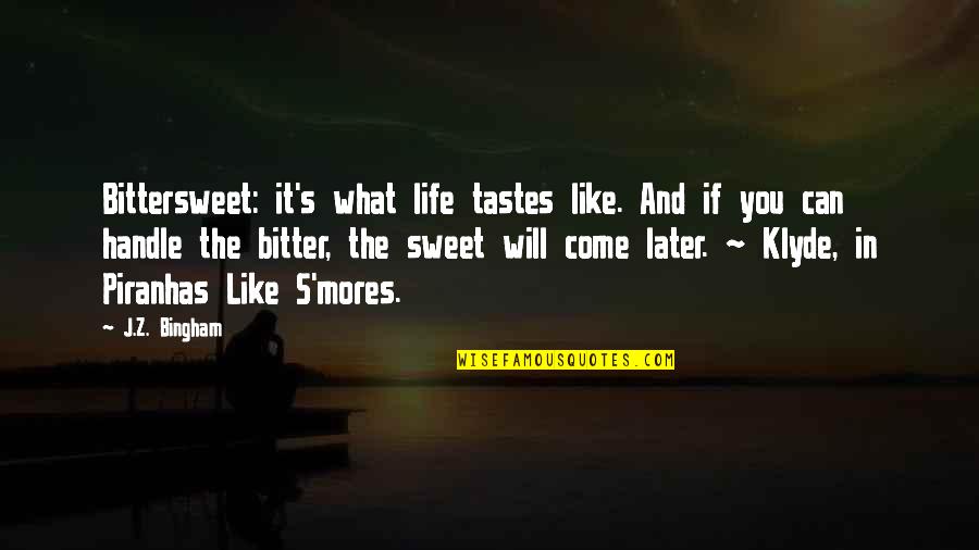 Steve Winwood Quotes By J.Z. Bingham: Bittersweet: it's what life tastes like. And if Steve Winwood Quotes By J.Z. Bingham: Bittersweet: it's what life tastes like. And if
