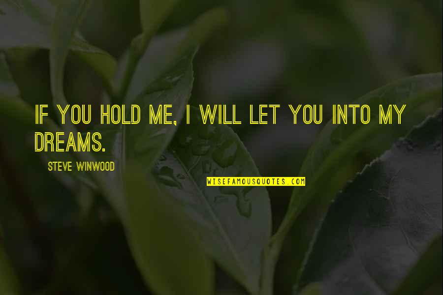 Steve Winwood Quotes By Steve Winwood: If you hold me, I will let you