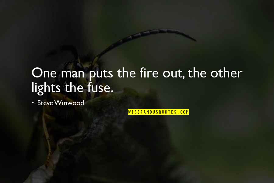 Steve Winwood Quotes By Steve Winwood: One man puts the fire out, the other Steve Winwood Quotes By Steve Winwood: One man puts the fire out, the other