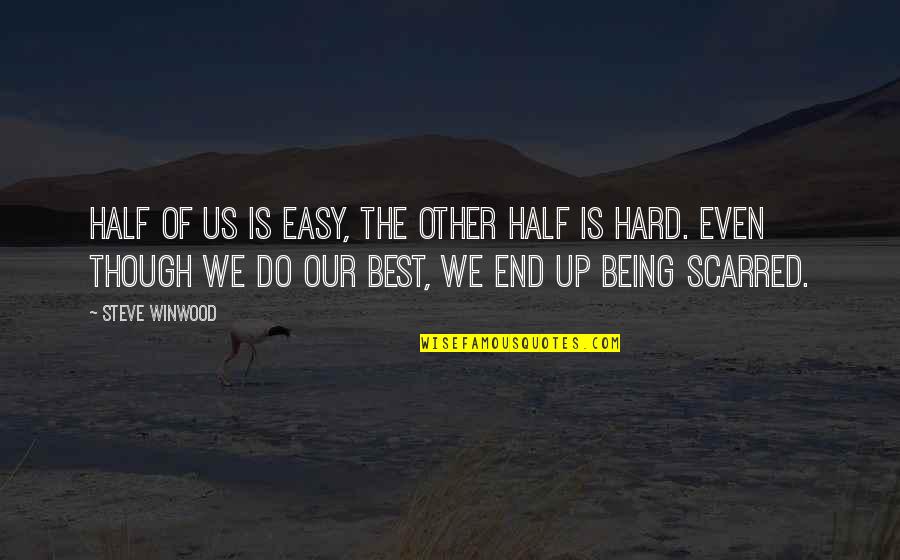 Steve Winwood Quotes By Steve Winwood: Half of us is easy, the other half Steve Winwood Quotes By Steve Winwood: Half of us is easy, the other half