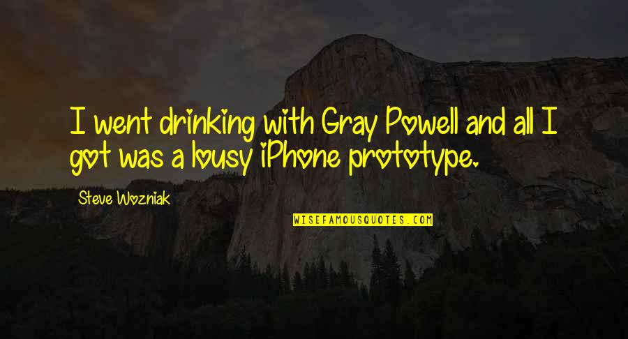 Steve Wozniak Quotes By Steve Wozniak: I went drinking with Gray Powell and all