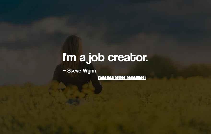 Steve Wynn quotes: I'm a job creator.