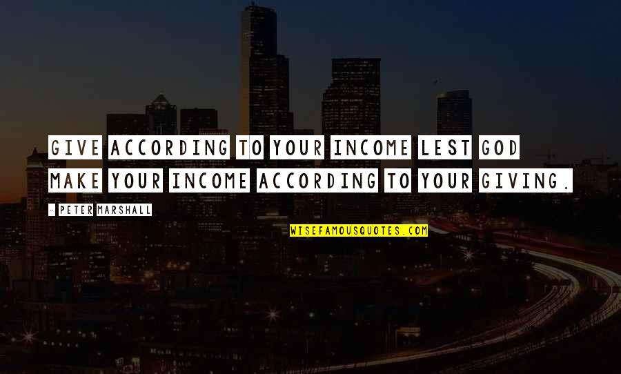 Steve Wynn Quotes By Peter Marshall: Give according to your income lest God make