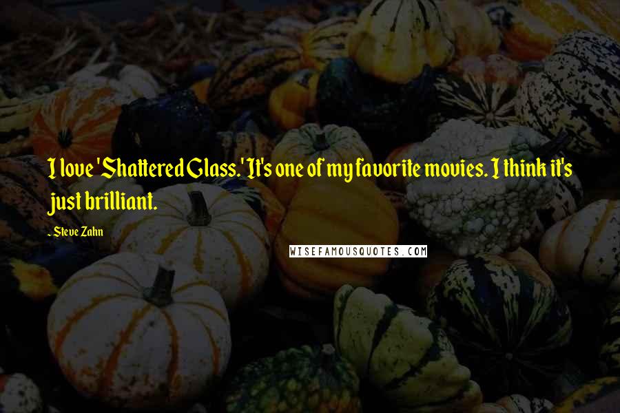 Steve Zahn quotes: I love 'Shattered Glass.' It's one of my favorite movies. I think it's just brilliant.