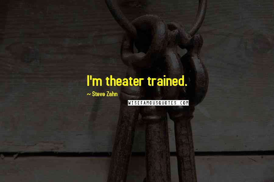 Steve Zahn quotes: I'm theater trained.