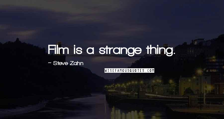 Steve Zahn quotes: Film is a strange thing.
