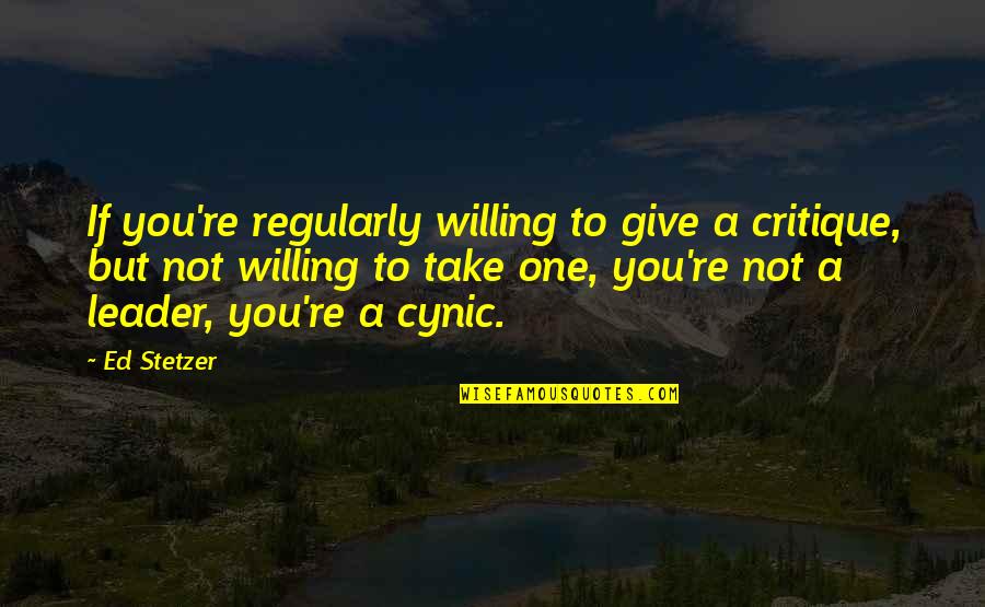 Stevedore Quotes By Ed Stetzer: If you're regularly willing to give a critique, Stevedore Quotes By Ed Stetzer: If you're regularly willing to give a critique,