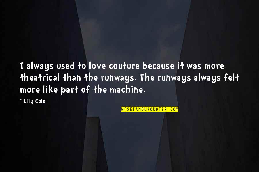 Stevedore Quotes By Lily Cole: I always used to love couture because it Stevedore Quotes By Lily Cole: I always used to love couture because it