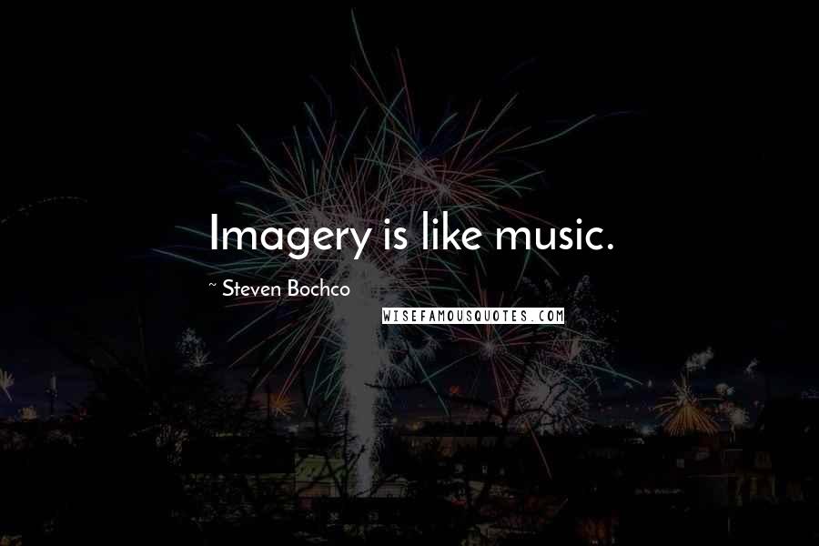 Steven Bochco quotes: Imagery is like music.