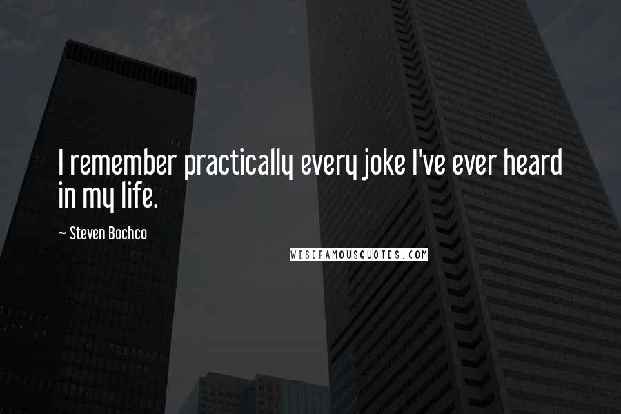 Steven Bochco quotes: I remember practically every joke I've ever heard in my life.