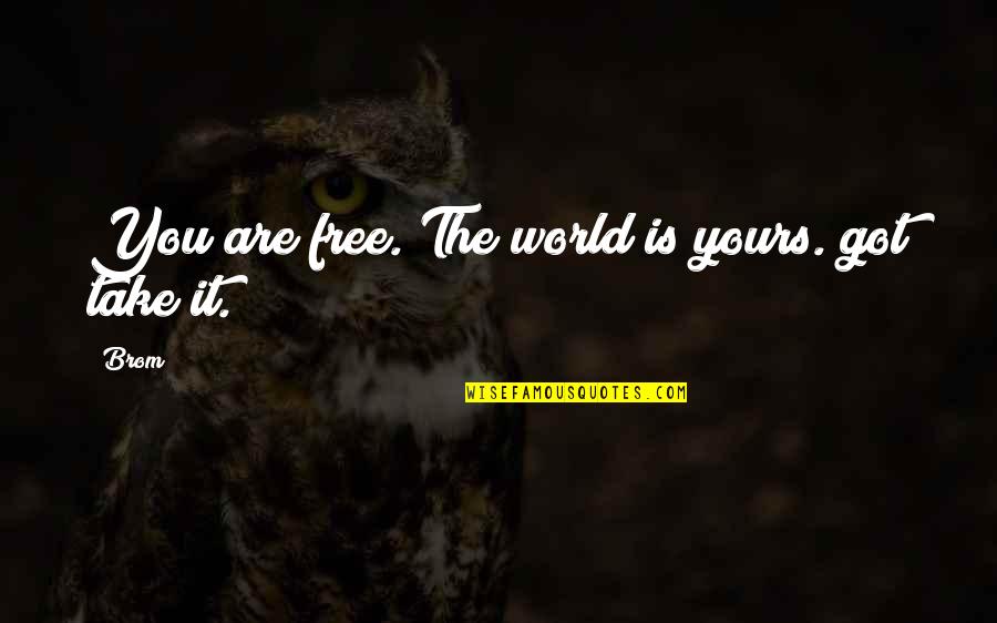 Steven Bonnell Quotes By Brom: You are free. The world is yours. got