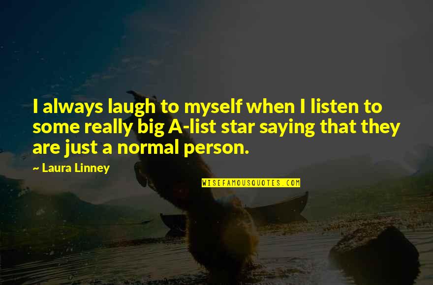 Steven Bradbury Quotes By Laura Linney: I always laugh to myself when I listen