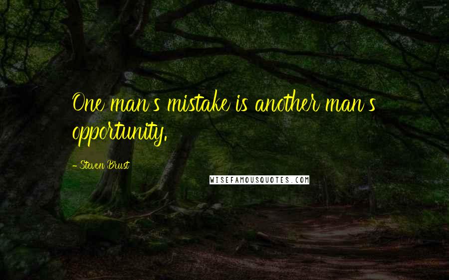 Steven Brust quotes: One man's mistake is another man's opportunity.