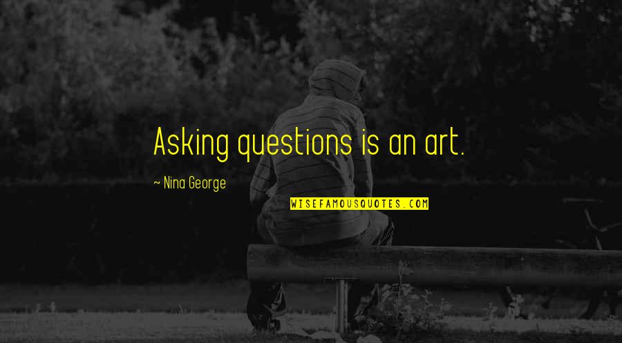 Steven Callahan Quotes By Nina George: Asking questions is an art.