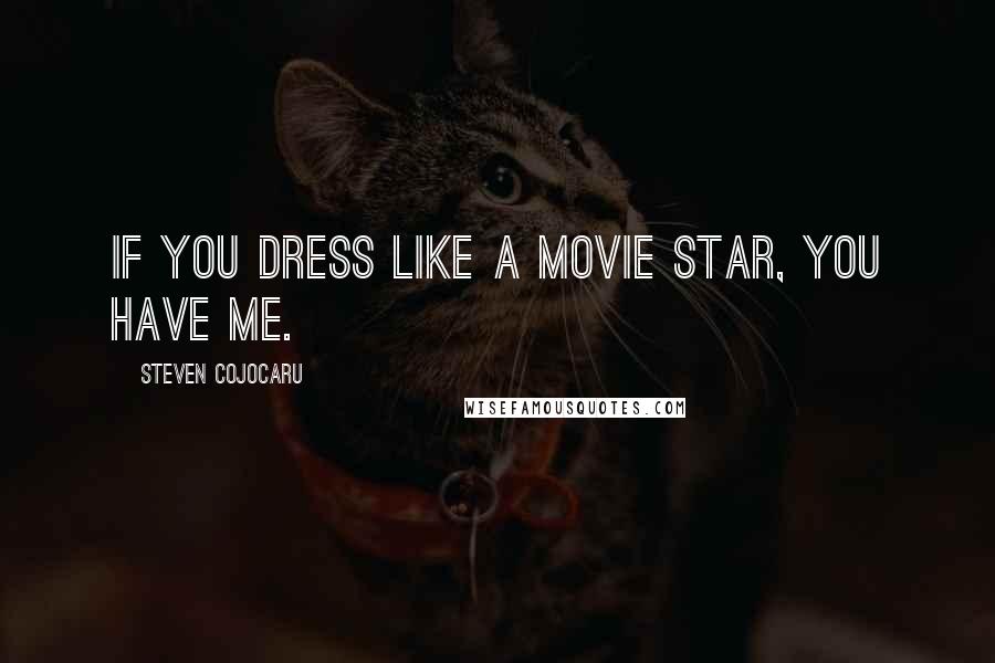 Steven Cojocaru quotes: If you dress like a movie star, you have me.