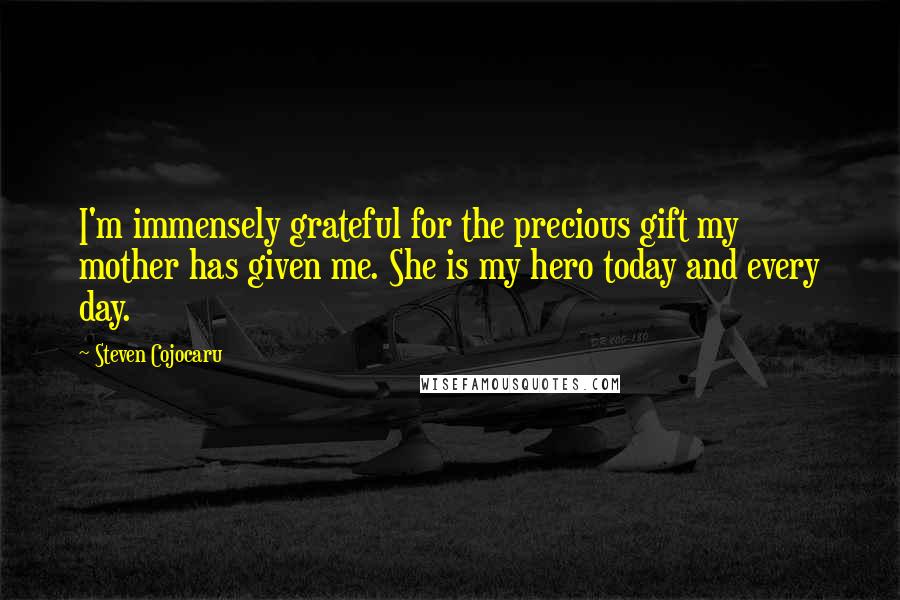 Steven Cojocaru quotes: I'm immensely grateful for the precious gift my mother has given me. She is my hero today and every day. Steven Cojocaru quotes: I'm immensely grateful for the precious gift my mother has given me. She is my hero today and every day.